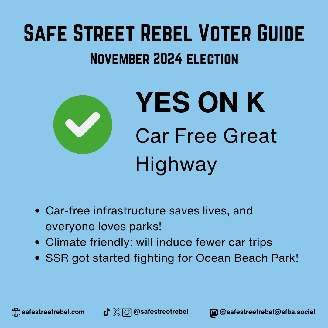 YES ON K Car Free Great Highway - Car-free infrastructure saves lives, and everyone loves parks! - Climate friendly: will induce fewer car trips - SSR got started fighting for Ocean Beach Park!